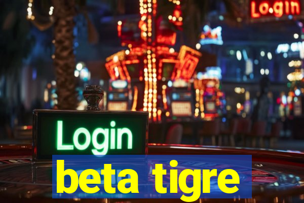 beta tigre